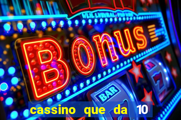 cassino que da 10 reais no cadastro